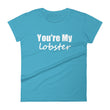 Load image into Gallery viewer, YOU'RE MY LOBSTER Ladies Tee (12 colors) - The Sweetest Tee