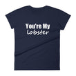 Load image into Gallery viewer, YOU'RE MY LOBSTER Ladies Tee (12 colors) - The Sweetest Tee