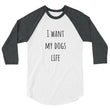 Load image into Gallery viewer, I WANT MY DOGS LIFE Unisex 3/4 Sleeve Tee (10 colors) - The Sweetest Tee