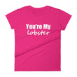 Load image into Gallery viewer, YOU'RE MY LOBSTER Ladies Tee (12 colors) - The Sweetest Tee
