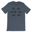 Load image into Gallery viewer, FRI YAY SATUR YAY SUN YAY Unisex Cotton Tee (6 colors) - The Sweetest Tee