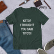 Load image into Gallery viewer, KETO? I THOUGHT YOU SAID TITO'S Unisex Tee (14 colors) - The Sweetest Tee
