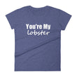 Load image into Gallery viewer, YOU'RE MY LOBSTER Ladies Tee (12 colors) - The Sweetest Tee