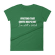 Load image into Gallery viewer, I PRETEND COFFEE HELPS... Women's Tee (14 colors) - The Sweetest Tee