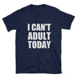 Load image into Gallery viewer, I CAN'T ADULT TODAY Cotton T-Shirt (2 colors) - The Sweetest Tee