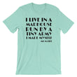 Load image into Gallery viewer, I LIVE IN A MADHOUSE... Tee (10 colors) - The Sweetest Tee