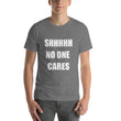 Load image into Gallery viewer, SHHHH NO ONE CARES Unisex Tee (12 colors) - The Sweetest Tee