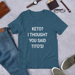 Load image into Gallery viewer, KETO? I THOUGHT YOU SAID TITO'S Unisex Tee (14 colors) - The Sweetest Tee