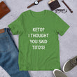 Load image into Gallery viewer, KETO? I THOUGHT YOU SAID TITO'S Unisex Tee (14 colors) - The Sweetest Tee