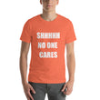 Load image into Gallery viewer, SHHHH NO ONE CARES Unisex Tee (12 colors) - The Sweetest Tee