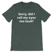 Load image into Gallery viewer, SORRY DID I ROLL MY EYES... Unisex Tee (8 colors) - The Sweetest Tee