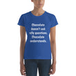 Load image into Gallery viewer, CHOCOLATE DOESN'T ASK... Women's Tee (12 colors) - The Sweetest Tee