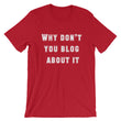 Load image into Gallery viewer, WHY DON'T YOU BLOG... Unisex Tee (12 colors) - The Sweetest Tee