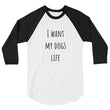 Load image into Gallery viewer, I WANT MY DOGS LIFE Unisex 3/4 Sleeve Tee (10 colors) - The Sweetest Tee