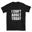 Load image into Gallery viewer, I CAN'T ADULT TODAY Cotton T-Shirt (2 colors) - The Sweetest Tee