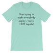 Load image into Gallery viewer, STOP TRYING TO MAKE EVERYBODY... Unisex Cotton Tee (8 colors) - The Sweetest Tee