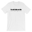 Load image into Gallery viewer, I'M ALL RIDE OR DIE... Unisex Tee (6 colors) - The Sweetest Tee