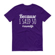 Load image into Gallery viewer, BECAUSE I SAID SO Ladies Tee (10 colors) - The Sweetest Tee