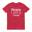Load image into Gallery viewer, BECAUSE I SAID SO Ladies Tee (10 colors) - The Sweetest Tee