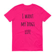 Load image into Gallery viewer, I WANT MY DOGS LIFE Unisex Tee (10 colors) - The Sweetest Tee