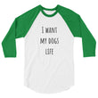 Load image into Gallery viewer, I WANT MY DOGS LIFE Unisex 3/4 Sleeve Tee (10 colors) - The Sweetest Tee