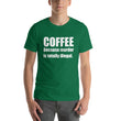 Load image into Gallery viewer, COFFEE BECAUSE MURDER... Unisex Tee (14 colors) - The Sweetest Tee