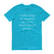 Load image into Gallery viewer, COFFEE HELPS... Unisex Tee (14 colors) - The Sweetest Tee