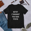 Load image into Gallery viewer, KETO? I THOUGHT YOU SAID TITO'S Unisex Tee (14 colors) - The Sweetest Tee