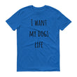 Load image into Gallery viewer, I WANT MY DOGS LIFE Unisex Tee (10 colors) - The Sweetest Tee