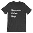 Load image into Gallery viewer, WEEKENDS COFFEE DOGS Unisex Cotton Tee (8 colors) - The Sweetest Tee