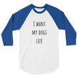 Load image into Gallery viewer, I WANT MY DOGS LIFE Unisex 3/4 Sleeve Tee (10 colors) - The Sweetest Tee