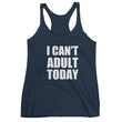 Load image into Gallery viewer, I CAN'T ADULT TODAY Women's Racerback Tank (10 colors) - The Sweetest Tee
