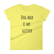 Load image into Gallery viewer, DOG HAIR IS MY GLITTER Ladies Tee (8 colors) - The Sweetest Tee