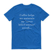 Load image into Gallery viewer, COFFEE HELPS... Unisex Tee (14 colors) - The Sweetest Tee