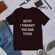 Load image into Gallery viewer, KETO? I THOUGHT YOU SAID TITO'S Unisex Tee (14 colors) - The Sweetest Tee