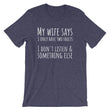 Load image into Gallery viewer, MY WIFE SAYS... Unisex Tee (10 colors) - The Sweetest Tee