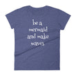 Load image into Gallery viewer, BE A MERMAID AND MAKE WAVES Ladies Tee (7 colors) - The Sweetest Tee