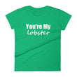 Load image into Gallery viewer, YOU'RE MY LOBSTER Ladies Tee (12 colors) - The Sweetest Tee