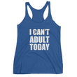 Load image into Gallery viewer, I CAN'T ADULT TODAY Women's Racerback Tank (10 colors) - The Sweetest Tee