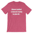 Load image into Gallery viewer, ALMOST PULLED A MUSCLE... Unisex Cotton Tee (8 colors) - The Sweetest Tee