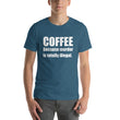 Load image into Gallery viewer, COFFEE BECAUSE MURDER... Unisex Tee (14 colors) - The Sweetest Tee