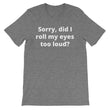Load image into Gallery viewer, SORRY DID I ROLL MY EYES... Unisex Tee (8 colors) - The Sweetest Tee