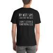 Load image into Gallery viewer, MY WIFE SAYS... Unisex Backprint Tee (12 colors) - The Sweetest Tee