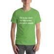 Load image into Gallery viewer, LIFE IS TOO SHORT... Unisex Tee (12 colors) - The Sweetest Tee