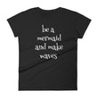 Load image into Gallery viewer, BE A MERMAID AND MAKE WAVES Ladies Tee (7 colors) - The Sweetest Tee
