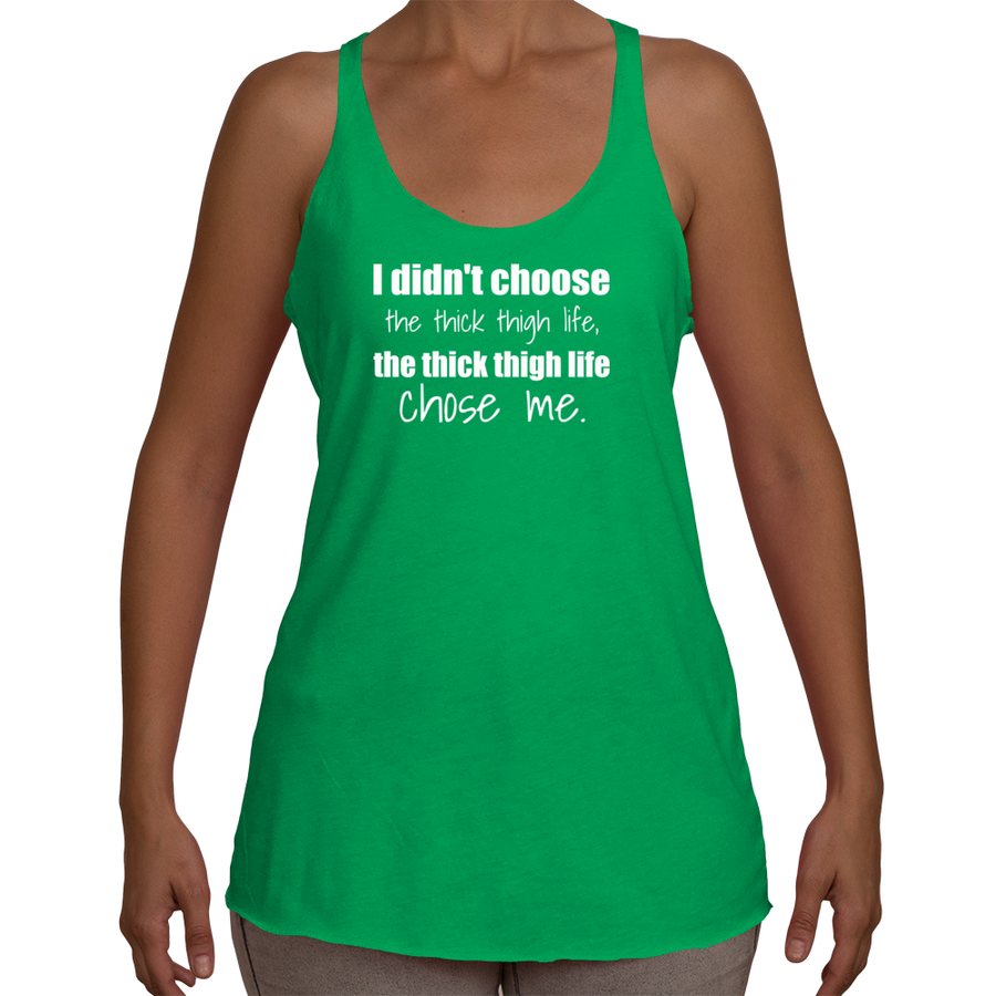 I DIDN'T CHOOSE THE THICK THIGH LIFE... Women's Tank Top (8 colors) - The Sweetest Tee