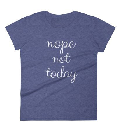 NOPE NOT TODAY Jersey Tee (5 colors) - The Sweetest Tee