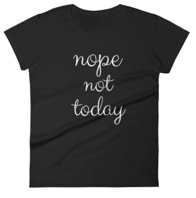 NOPE NOT TODAY Jersey Tee (5 colors) - The Sweetest Tee