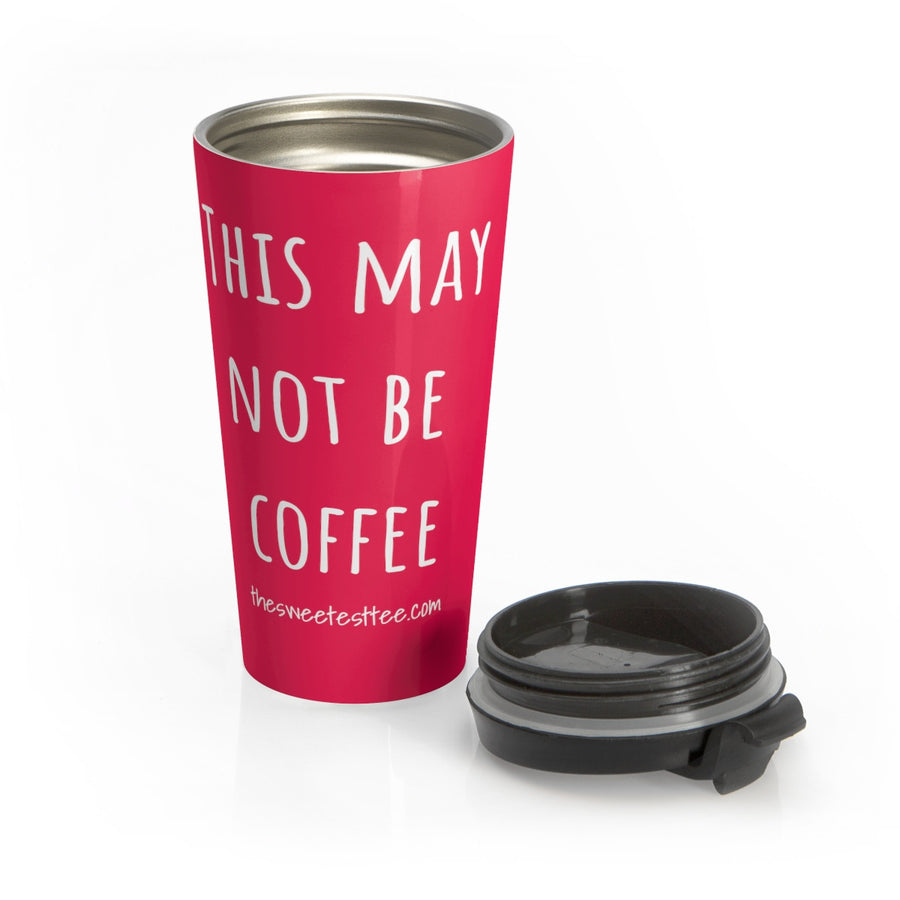 THIS MAY NOT BE COFFEE Pink Stainless Steel Travel Mug - The Sweetest Tee