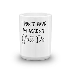 I DON'T HAVE AN ACCENT... Coffee Mug - The Sweetest Tee